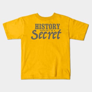 History Shouldn't Be a Secret Kids T-Shirt